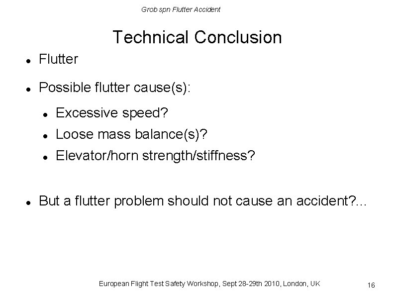 Grob spn Flutter Accident Technical Conclusion Flutter Possible flutter cause(s): Excessive speed? Loose mass