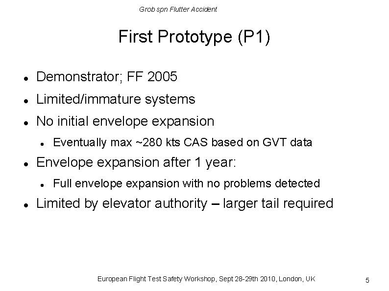 Grob spn Flutter Accident First Prototype (P 1) Demonstrator; FF 2005 Limited/immature systems No