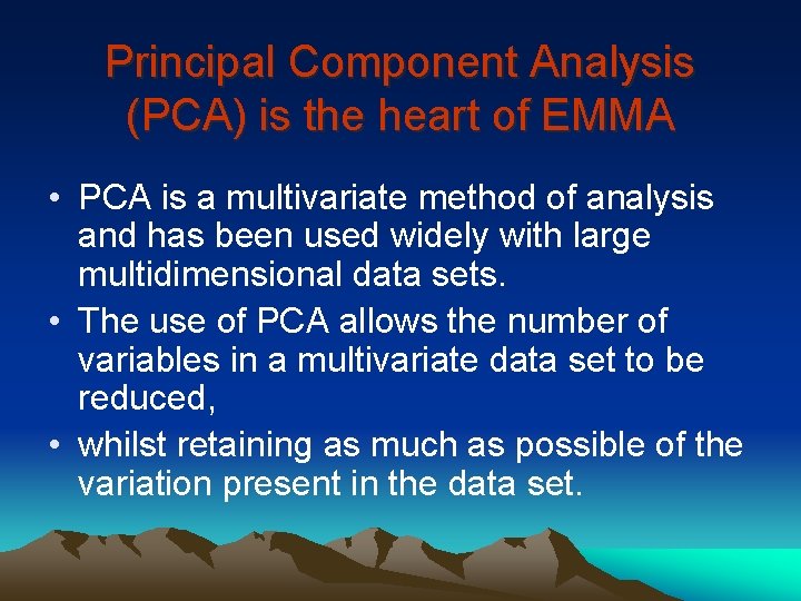 Principal Component Analysis (PCA) is the heart of EMMA • PCA is a multivariate
