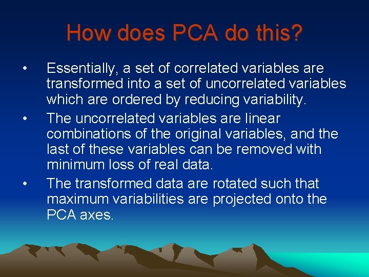 How does PCA do this? • • • Essentially, a set of correlated variables
