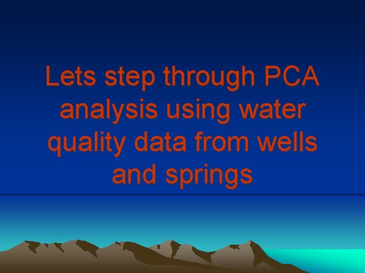 Lets step through PCA analysis using water quality data from wells and springs 
