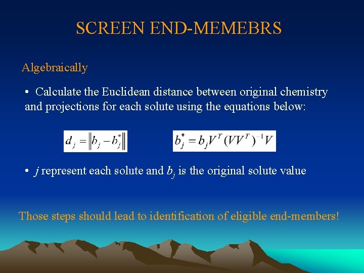 SCREEN END-MEMEBRS Algebraically • Calculate the Euclidean distance between original chemistry and projections for