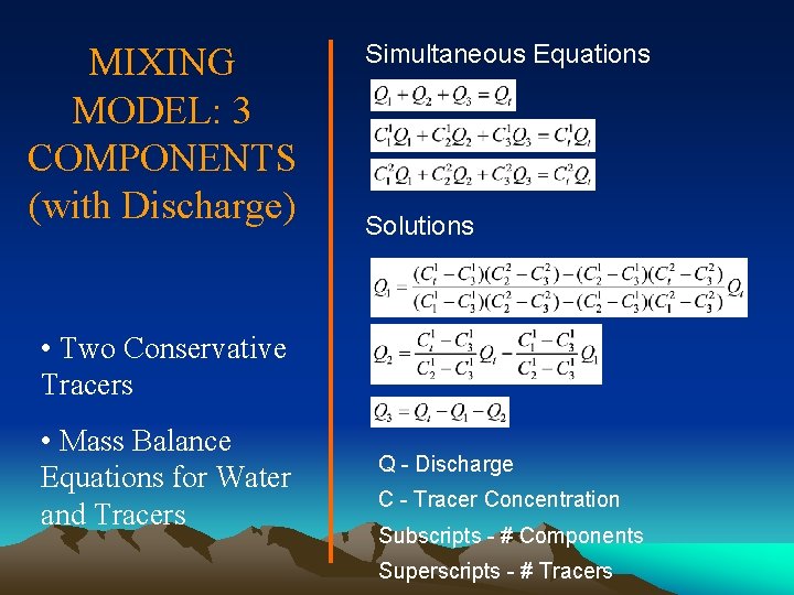 MIXING MODEL: 3 COMPONENTS (with Discharge) Simultaneous Equations Solutions • Two Conservative Tracers •