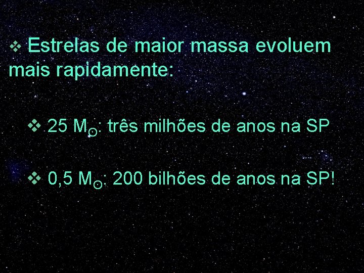 v Estrelas de maior massa evoluem mais rapidamente: v 25 Mʘ: três milhões de