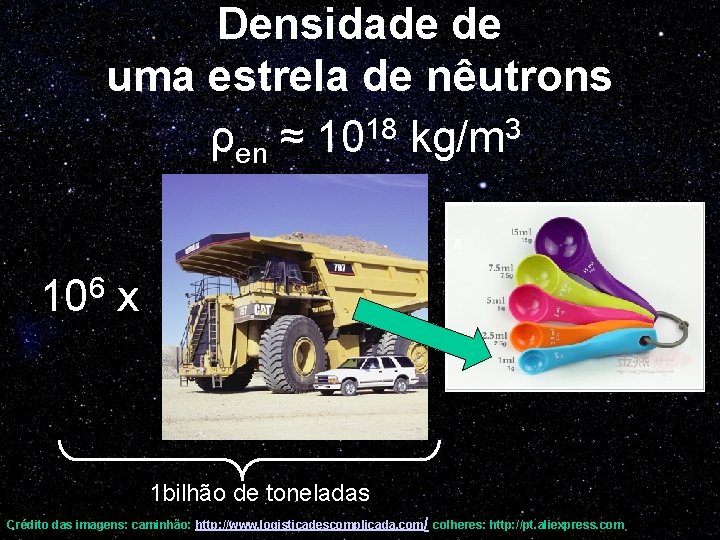 Densidade de uma estrela de nêutrons 18 3 ρen ≈ 10 kg/m 106 x