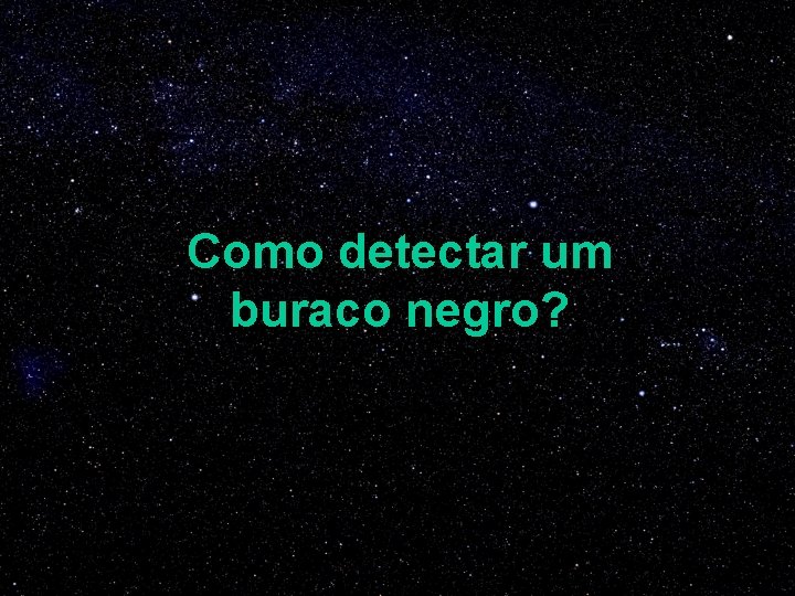 Como detectar um buraco negro? 