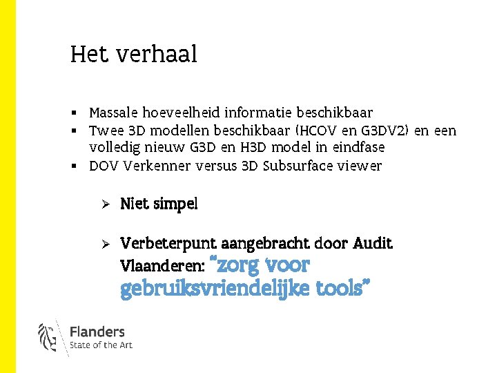 Het verhaal § Massale hoeveelheid informatie beschikbaar § Twee 3 D modellen beschikbaar (HCOV