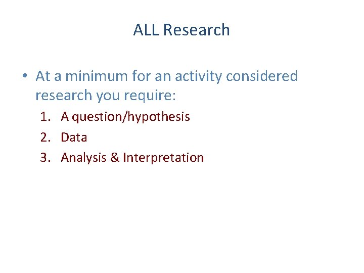 ALL Research • At a minimum for an activity considered research you require: 1.