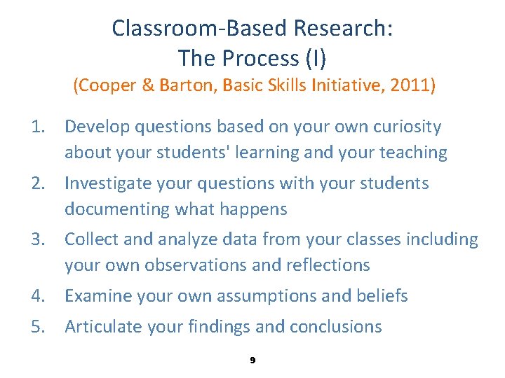 Classroom-Based Research: The Process (I) (Cooper & Barton, Basic Skills Initiative, 2011) 1. Develop