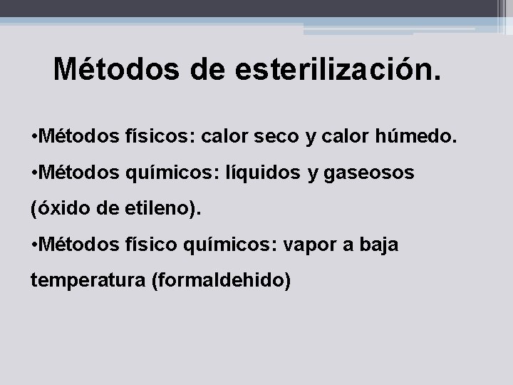 Métodos de esterilización. • Métodos físicos: calor seco y calor húmedo. • Métodos químicos: