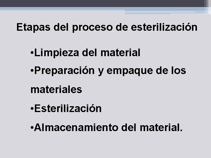 Etapas del proceso de esterilización • Limpieza del material • Preparación y empaque de