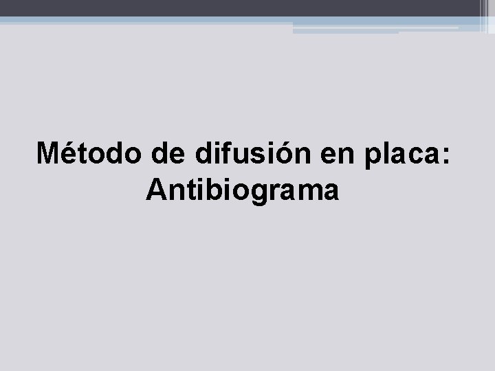 Método de difusión en placa: Antibiograma 