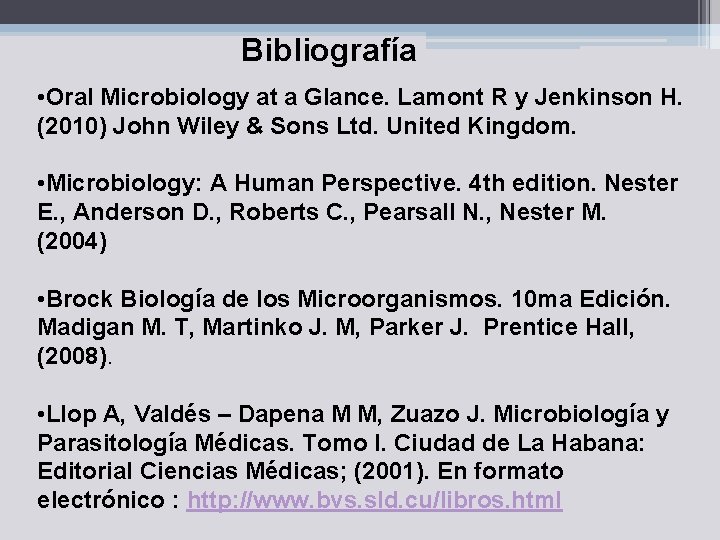 Bibliografía • Oral Microbiology at a Glance. Lamont R y Jenkinson H. (2010) John