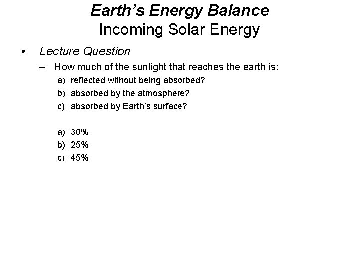 Earth’s Energy Balance Incoming Solar Energy • Lecture Question – How much of the