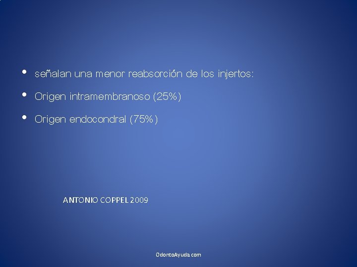  • señalan una menor reabsorción de los injertos: • Origen intramembranoso (25%) •