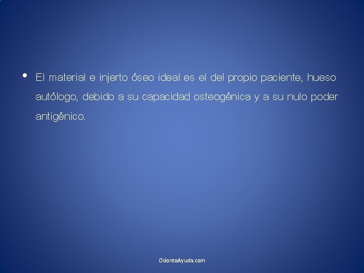  • El material e injerto óseo ideal es el del propio paciente, hueso