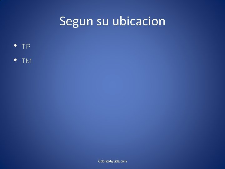 Segun su ubicacion • TP • TM Odonto. Ayuda. com Segun su ubicacion • TP • TM Odonto. Ayuda. com