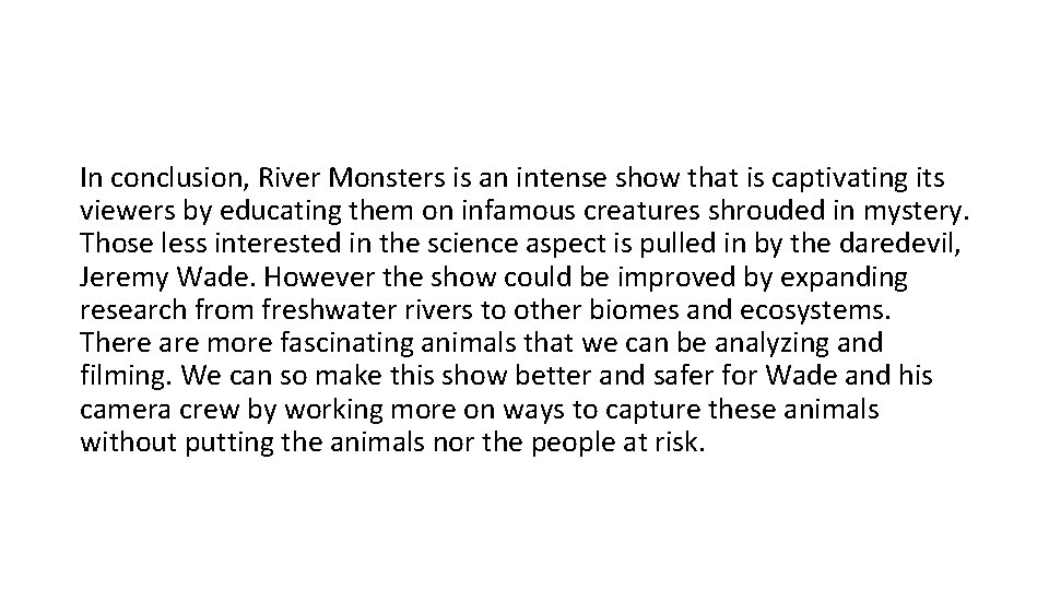 In conclusion, River Monsters is an intense show that is captivating its viewers by