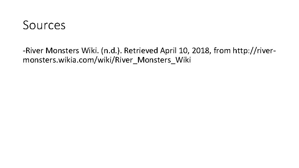 Sources -River Monsters Wiki. (n. d. ). Retrieved April 10, 2018, from http: //rivermonsters.