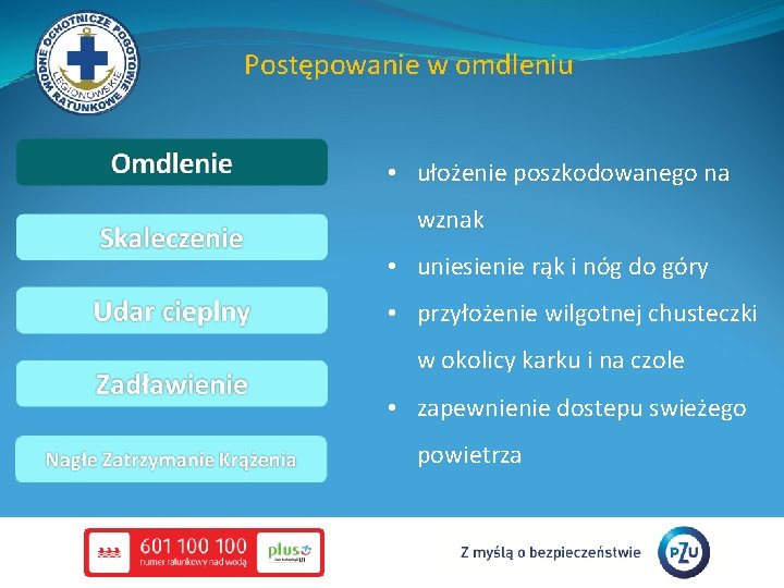 Postępowanie w omdleniu • ułożenie poszkodowanego na wznak • uniesienie rąk i nóg do