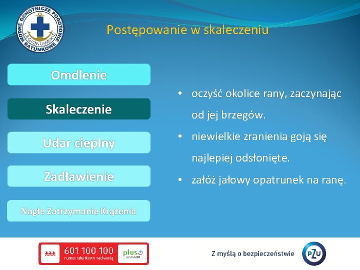 Postępowanie w skaleczeniu • oczyść okolice rany, zaczynając od jej brzegów. • niewielkie zranienia