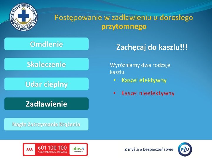 Postępowanie w zadławieniu u dorosłego przytomnego Zachęcaj do kaszlu!!! Wyróżniamy dwa rodzaje kaszlu •