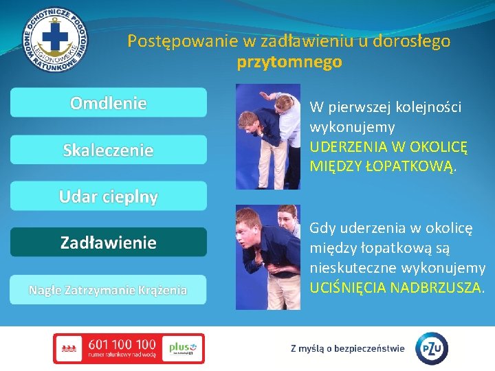 Postępowanie w zadławieniu u dorosłego przytomnego W pierwszej kolejności wykonujemy UDERZENIA W OKOLICĘ MIĘDZY