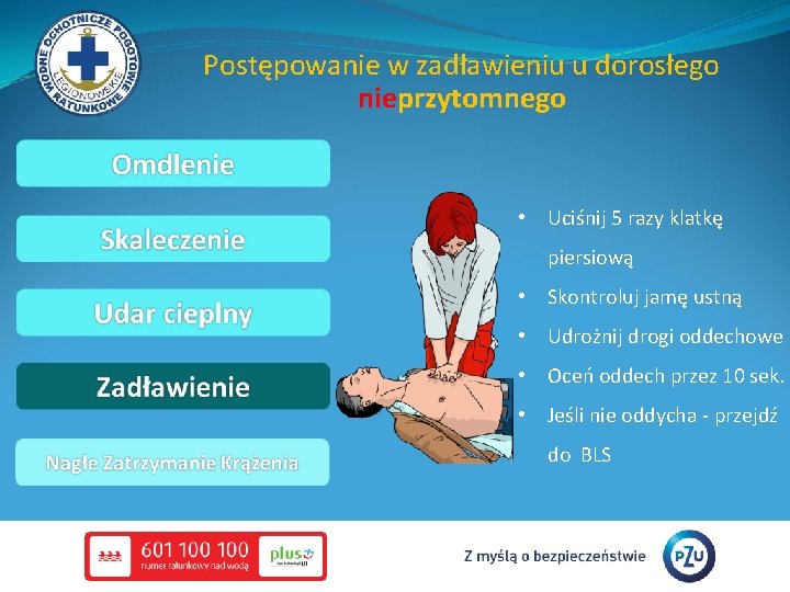 Postępowanie w zadławieniu u dorosłego nieprzytomnego • Uciśnij 5 razy klatkę piersiową • Skontroluj