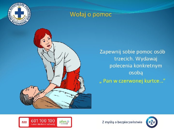 Wołaj o pomoc Zapewnij sobie pomoc osób trzecich. Wydawaj polecenia konkretnym osobą „ Pan