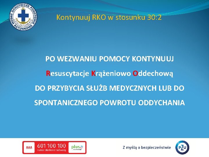 Kontynuuj RKO w stosunku 30: 2 PO WEZWANIU POMOCY KONTYNUUJ Resuscytacje Krążeniowo Oddechową DO