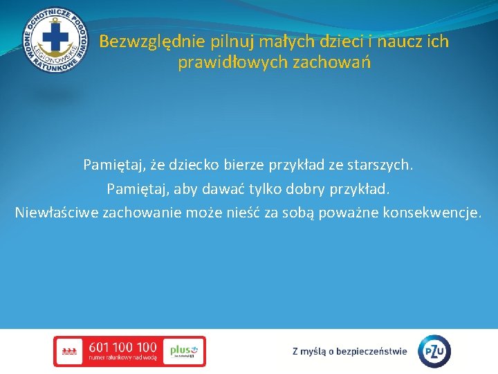 Bezwzględnie pilnuj małych dzieci i naucz ich prawidłowych zachowań Pamiętaj, że dziecko bierze przykład