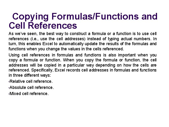 Copying Formulas/Functions and Cell References As we’ve seen, the best way to construct a