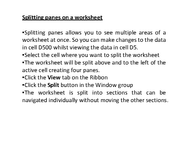 Splitting panes on a worksheet • Splitting panes allows you to see multiple areas