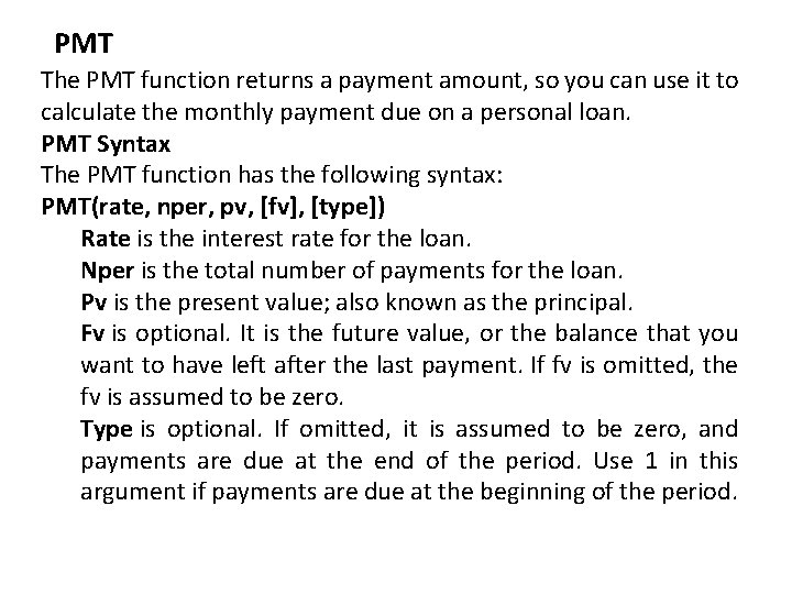 PMT The PMT function returns a payment amount, so you can use it to