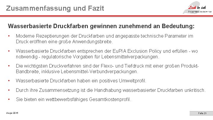 Zusammenfassung und Fazit Wasserbasierte Druckfarben gewinnen zunehmend an Bedeutung: • Moderne Rezeptierungen der Druckfarben