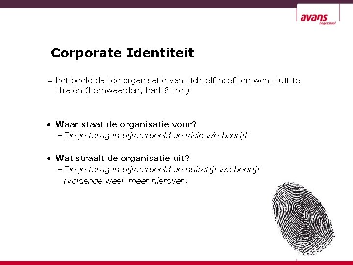 Corporate Identiteit = het beeld dat de organisatie van zichzelf heeft en wenst uit