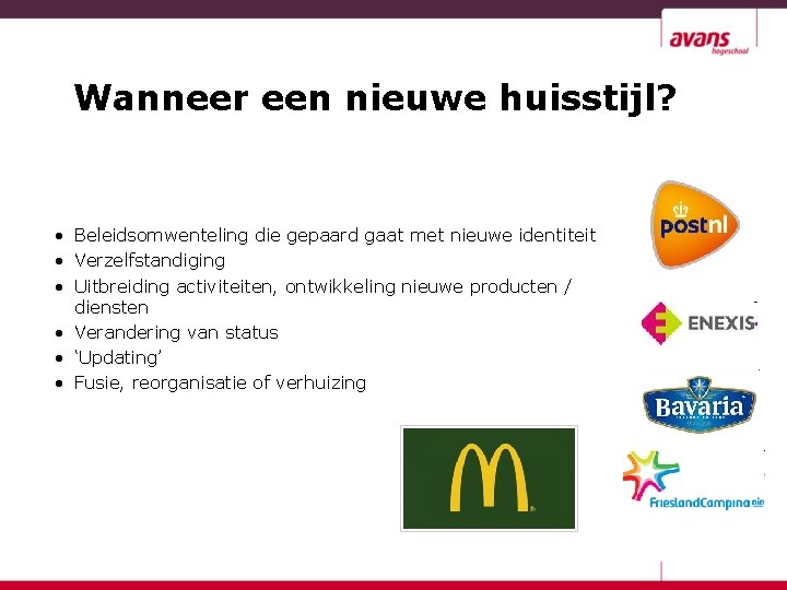 Wanneer een nieuwe huisstijl? • Beleidsomwenteling die gepaard gaat met nieuwe identiteit • Verzelfstandiging