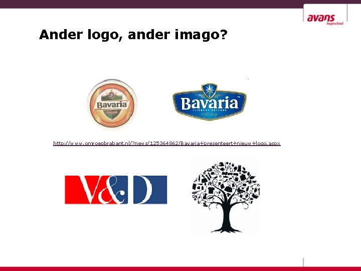 Ander logo, ander imago? http: //www. omroepbrabant. nl/? news/125364862/Bavaria+presenteert+nieuw+logo. aspx 