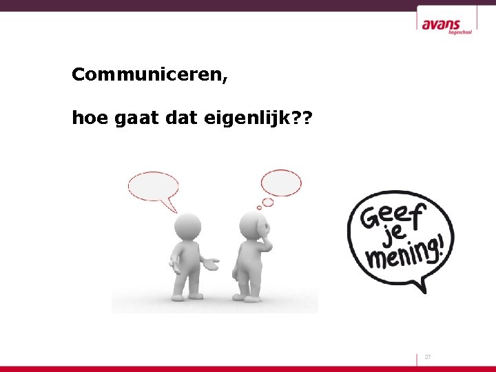 Communiceren, hoe gaat dat eigenlijk? ? 27 