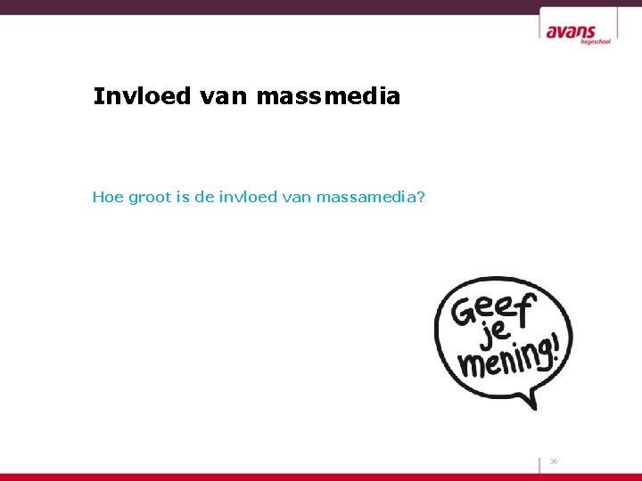 Invloed van massmedia Hoe groot is de invloed van massamedia? 35 
