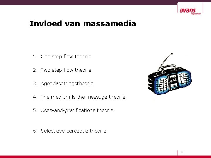 Invloed van massamedia 1. One step flow theorie 2. Two step flow theorie 3.