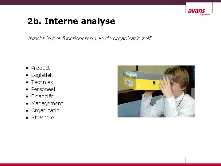 2 b. Interne analyse Inzicht in het functioneren van de organisatie zelf • •