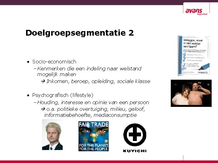 Doelgroepsegmentatie 2 • Socio-economisch – Kenmerken die een indeling naar welstand mogelijk maken Inkomen,