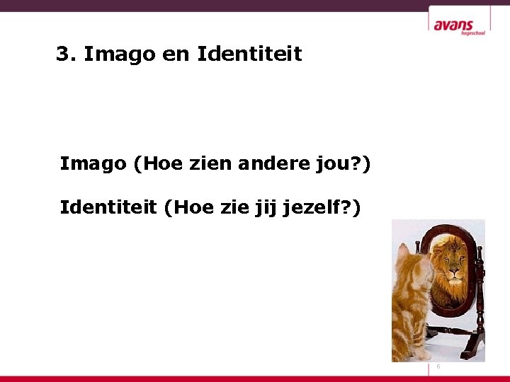 3. Imago en Identiteit Imago (Hoe zien andere jou? ) Identiteit (Hoe zie jij