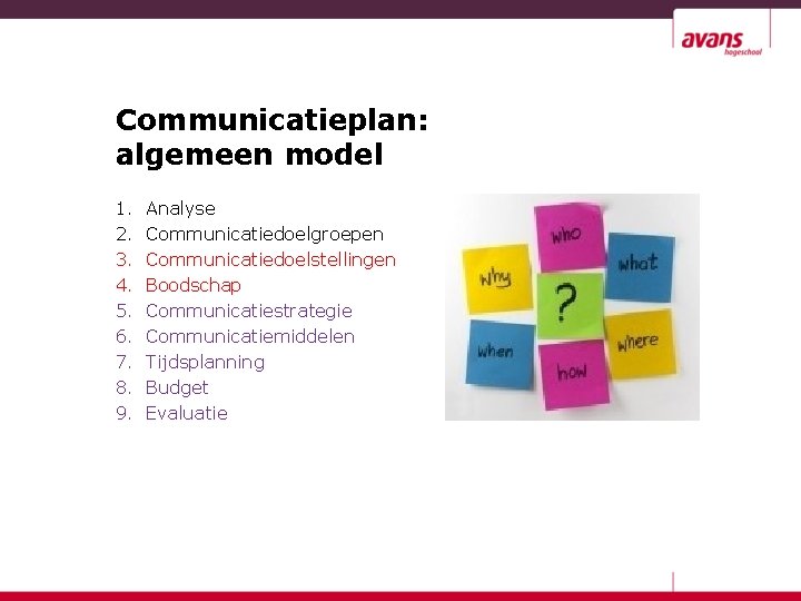 Communicatieplan: algemeen model 1. 2. 3. 4. 5. 6. 7. 8. 9. Analyse Communicatiedoelgroepen