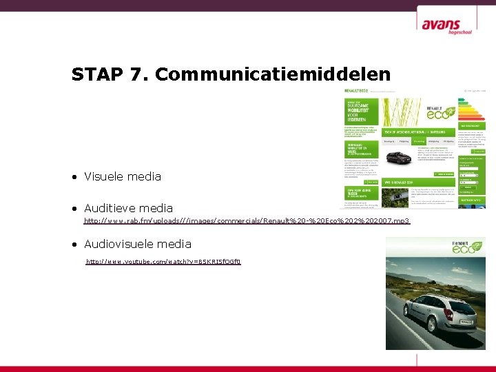 STAP 7. Communicatiemiddelen • Visuele media • Auditieve media http: //www. rab. fm/uploads///images/commercials/Renault%20 -%20