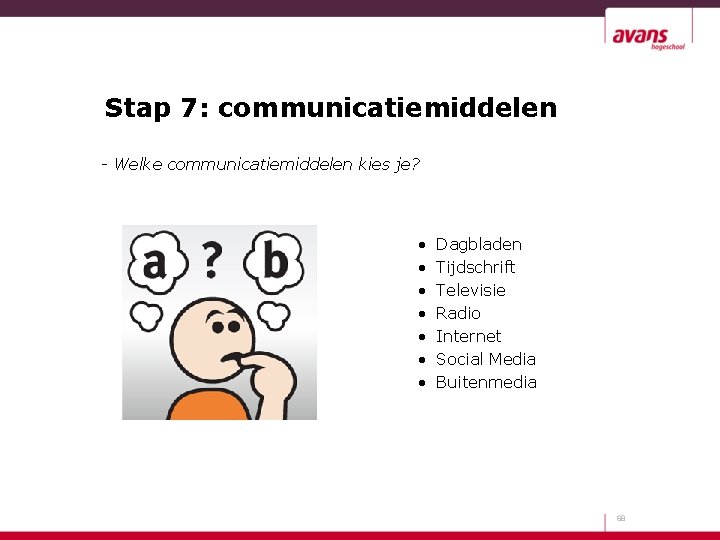 Stap 7: communicatiemiddelen - Welke communicatiemiddelen kies je? • • Dagbladen Tijdschrift Televisie Radio