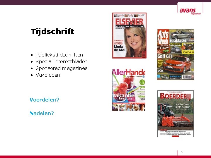 Tijdschrift • • Publiekstijdschriften Special interestbladen Sponsored magazines Vakbladen Voordelen? Nadelen? 70 