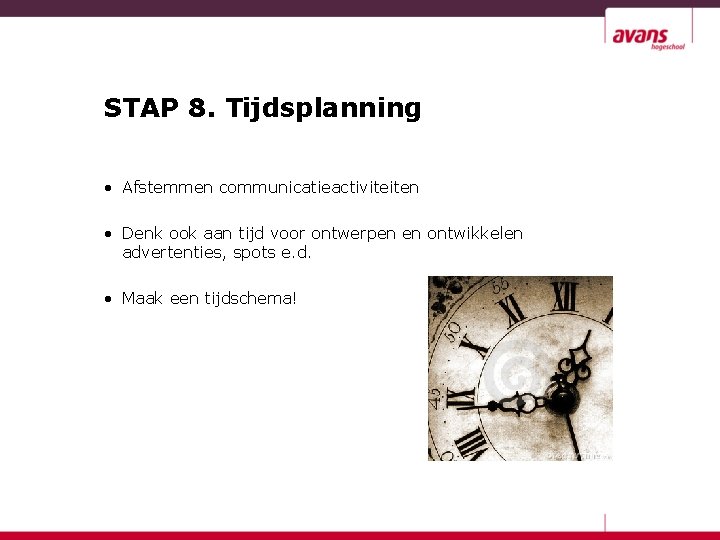 STAP 8. Tijdsplanning • Afstemmen communicatieactiviteiten • Denk ook aan tijd voor ontwerpen en