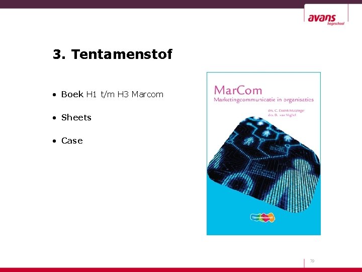 3. Tentamenstof • Boek H 1 t/m H 3 Marcom • Sheets • Case